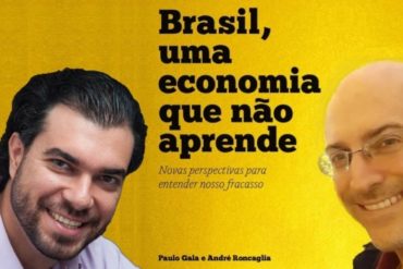 ANDRÉ RONCAGLIA e PAULO GALA: Brasil, uma economia que não aprende