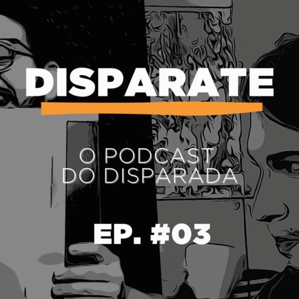 Está no ar o episódio #03 do Disparate! O podcast do Disparada!