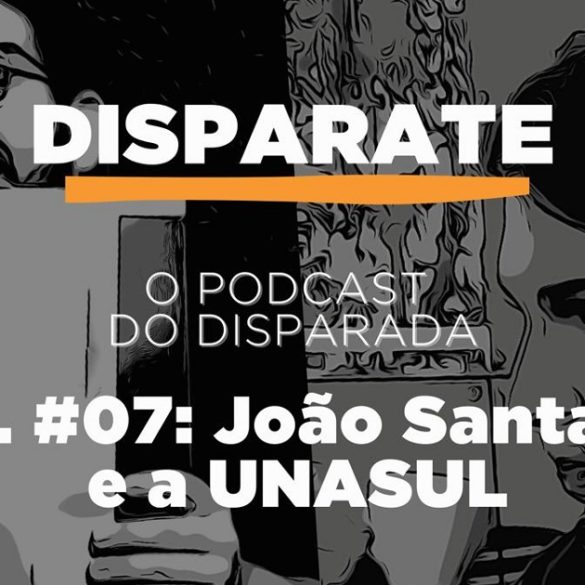 João Santana e a UNASUL - Episódio #07 do DISPARATE