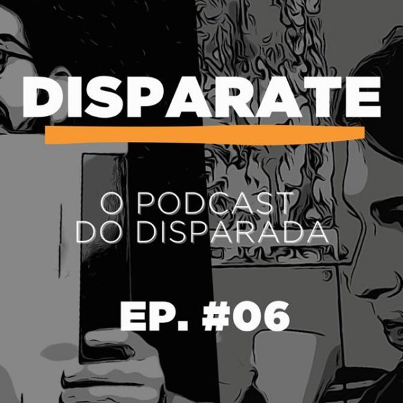 Já está no ar o ep. #06 do DISPARATE – O Podcast do Disparada