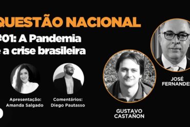 Questão Nacional #01 A Pandemia e a crise brasileira, com José Fernandes e Gustavo Castañon