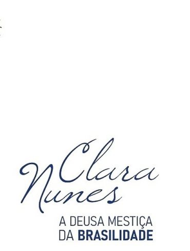 Clara Nunes a deusa mestica da brasilidade