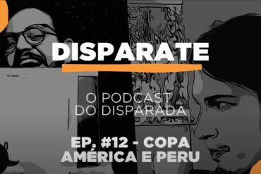 podcast disparate 12 a copa américa e peru