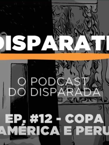 podcast disparate 12 a copa américa e peru