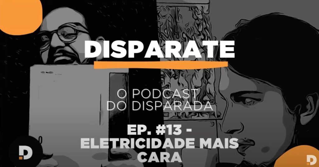 podcast disparate 13 eletricidade mais cara