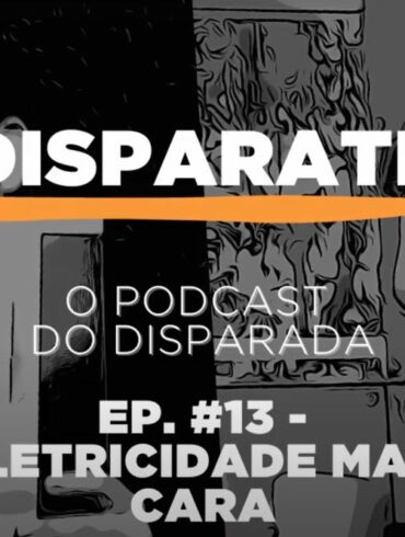 podcast disparate 13 eletricidade mais cara
