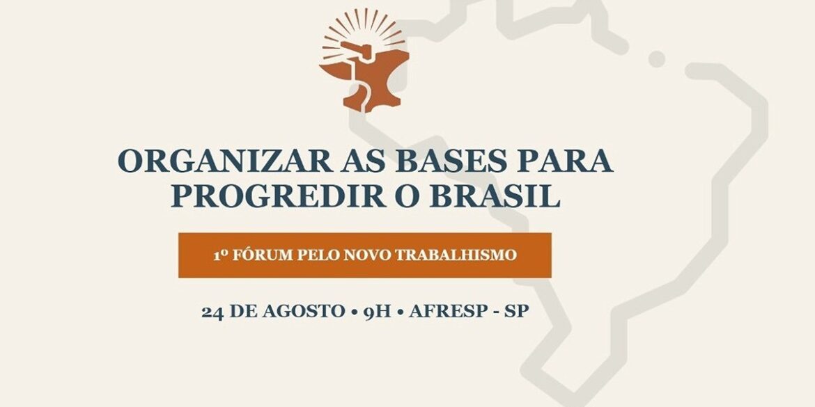 Forum pelo Novo Trabalhismo Organizar as bases para progredir o Brasil