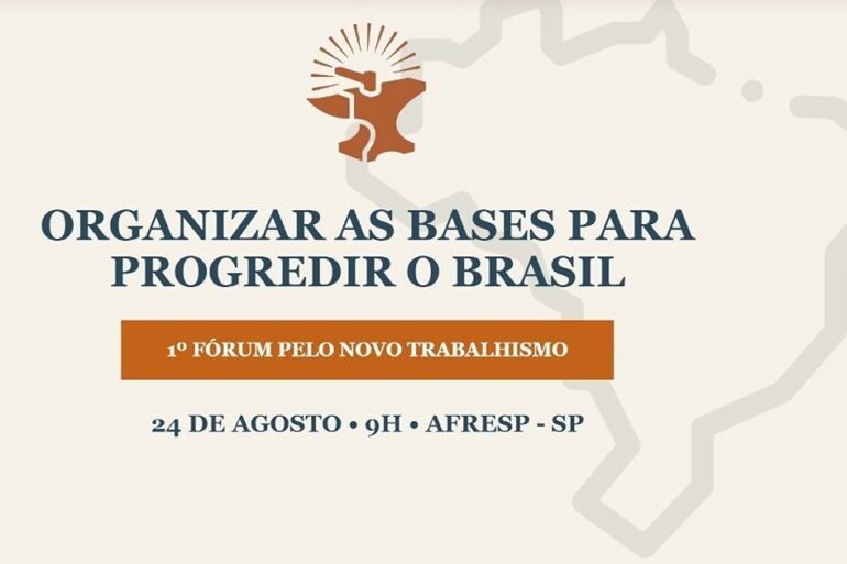 Forum pelo Novo Trabalhismo Organizar as bases para progredir o Brasil
